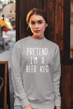 Pretend I'm A Beer Keg Costume Halloween Lazy Quick Sweatshirt