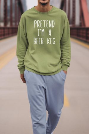 Pretend I'm A Beer Keg Costume Halloween Lazy Quick Sweatshirt