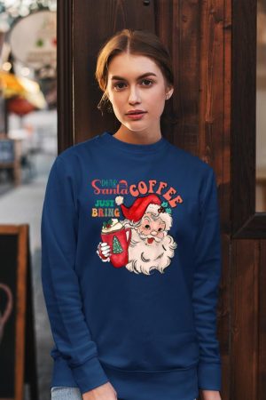 Funny Graphic Dear Santa Just Bring Coffee Happy Christmas Sweatshirt