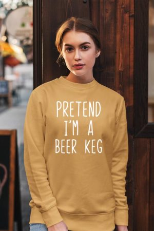 Pretend I'm A Beer Keg Costume Halloween Lazy Quick Sweatshirt