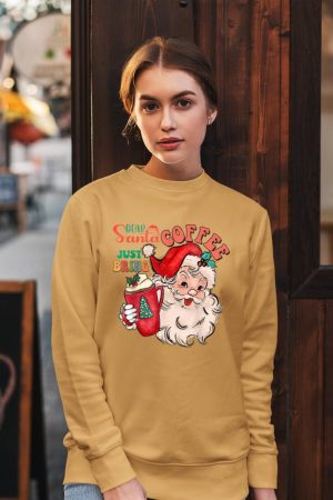 Funny Graphic Dear Santa Just Bring Coffee Happy Christmas Sweatshirt