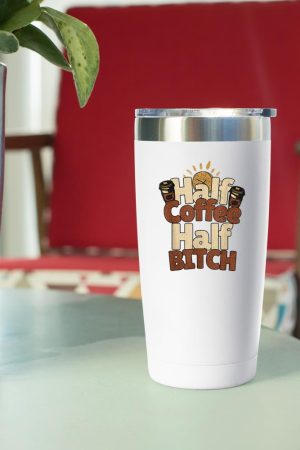 Half Coffee Half Bitch Funny Morning Coffee Drinkers Tumbler