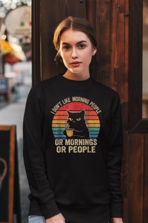 I Don't Like Morning People Or Mornings Or People Retro Cat Sweatshirt