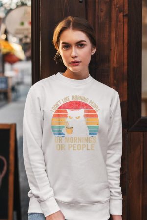 I Don't Like Morning People Or Mornings Or People Retro Cat Sweatshirt