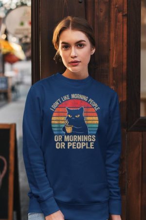 I Don't Like Morning People Or Mornings Or People Retro Cat Sweatshirt