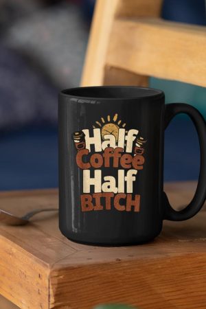 Half Coffee Half Bitch Funny Morning Coffee Drinkers Mug