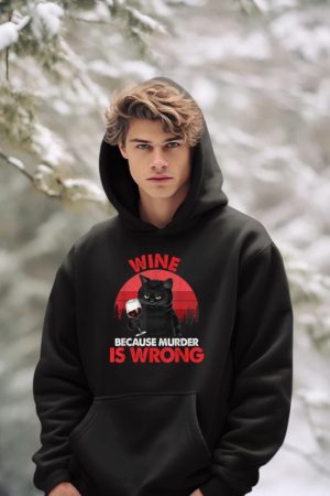 Sarcastic Cat Wine Because Murder Is Wrong Drinking Lovers Hoodie