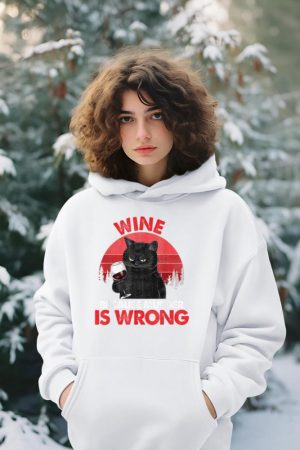 Sarcastic Cat Wine Because Murder Is Wrong Drinking Lovers Hoodie