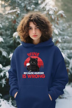 Sarcastic Cat Wine Because Murder Is Wrong Drinking Lovers Hoodie