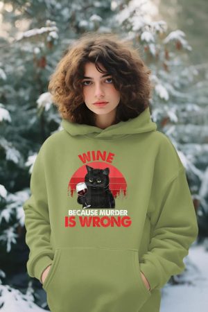 Sarcastic Cat Wine Because Murder Is Wrong Drinking Lovers Hoodie
