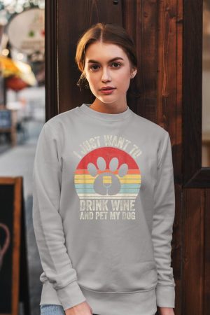 Vintage Retro I Just Want To Drink Wine And Pet My Dog Funny Sweatshirt