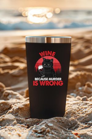 Sarcastic Cat Wine Because Murder Is Wrong Drinking Lovers Tumbler