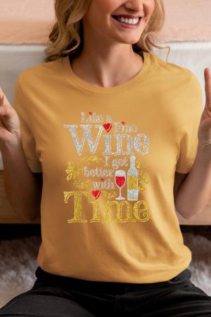 Like A Fine Wine I Get Better With Time Drinking Wine T-Shirt