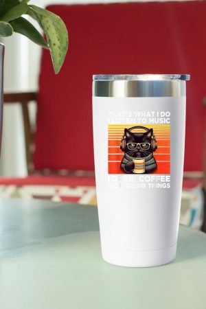 That's What I Do I Listen To Music I Drink Coffee Funny Cat Tumbler