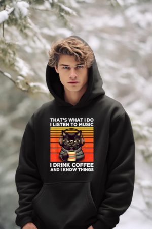 That's What I Do I Listen To Music I Drink Coffee Funny Cat Hoodie