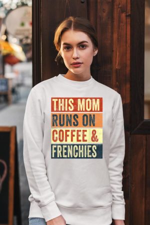 Women This Mom Runs On Coffee And Frenchies Dog Lover Mama Sweatshirt