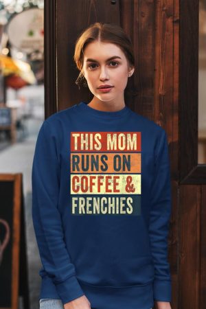 Women This Mom Runs On Coffee And Frenchies Dog Lover Mama Sweatshirt