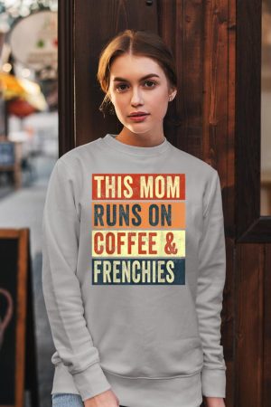 Women This Mom Runs On Coffee And Frenchies Dog Lover Mama Sweatshirt