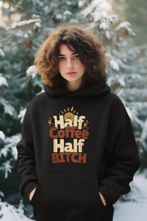 Half Coffee Half Bitch Funny Morning Coffee Drinkers Hoodie