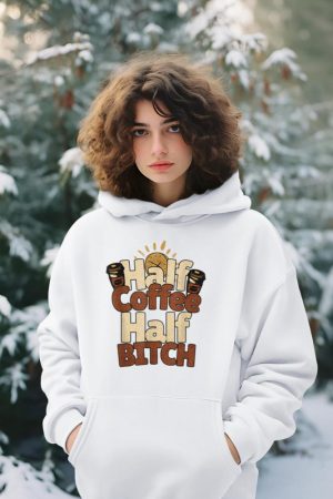 Half Coffee Half Bitch Funny Morning Coffee Drinkers Hoodie