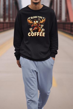 My Blood Type is Coffee Funny Moose Coffee Lover Sweatshirt