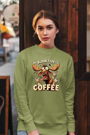 My Blood Type is Coffee Funny Moose Coffee Lover Sweatshirt