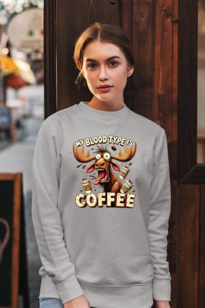 My Blood Type is Coffee Funny Moose Coffee Lover Sweatshirt