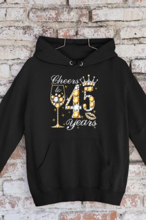 Cheers To 45 Years Old Happy 45th Birthday Queen Drink Wine Hoodie