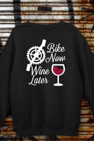 Bike Now Wine Later - Funny Biker Sweatshirt