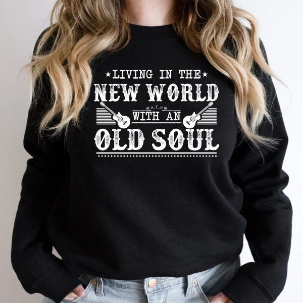 Living In The New World With An Old Soul T-Shirt, Rich Men Sweatshirt