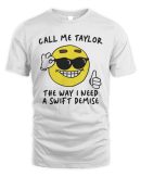 Call Me Taylor the Way I Need a Swift Demise Tee Got Funny Merch