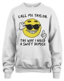 Call Me Taylor the Way I Need a Swift Demise Tee Got Funny Merch