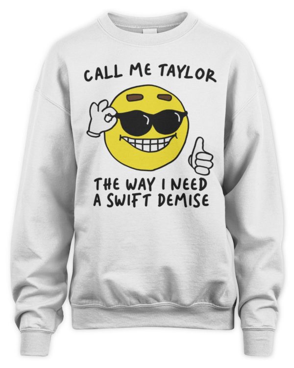 Call Me Taylor the Way I Need a Swift Demise Tee Got Funny Merch - Image 3