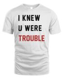 Taylor I Knew U Were Trouble Shirt 2024
