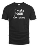 Official I Make Pour Decisions Hoodie Reebedo Shirt