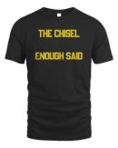 Official The Chisel Enough Said T-Shirt Reebedo Shirt