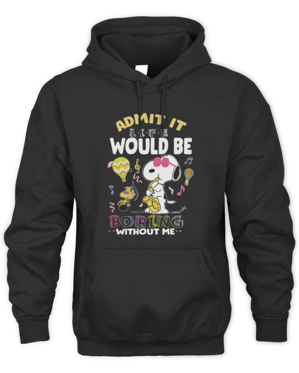 Official Snoopy Admit It Life Would Be Boring Without Me T Shirt Reebedo Shirt - Image 2