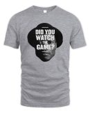 Official The Dan Le Batard Show Shop Did You Watch The Game Shirt Reebedo Shirt