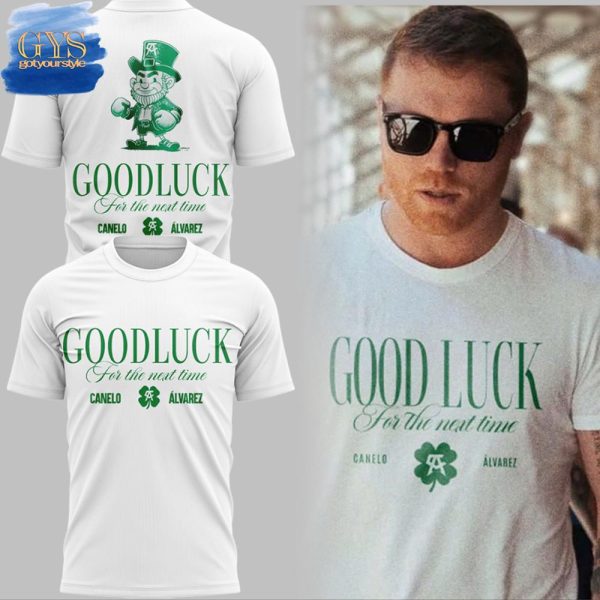 Canelo Álvarez St. Patrick's Day Good Luck For The Next Time T-shirt