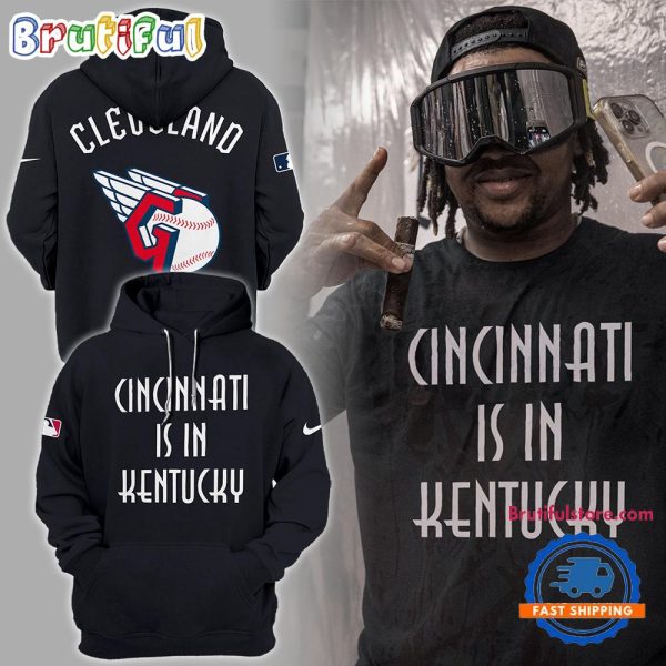 Cleveland Guardians MLB 2025 Cincinnati Is In Kentucky Hoodie