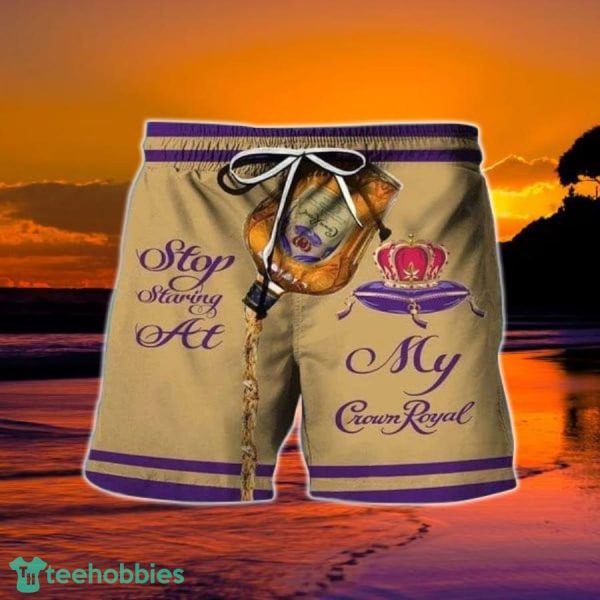 Stop Staring At My Crown Royal Hawaiian Shorts
