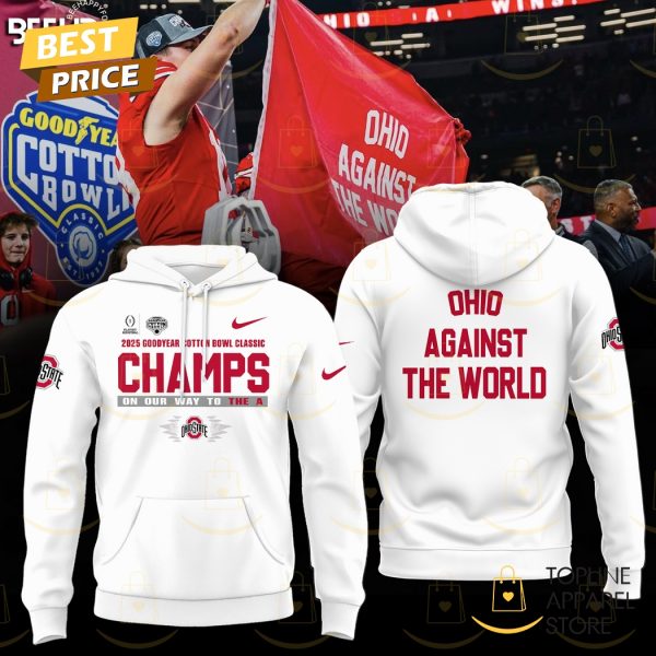 2025 Goodyear Cotton Bowl Classic Champions On Our Way To The A Ohio State Buckeyes - Ohio Against The World Hoodie - White