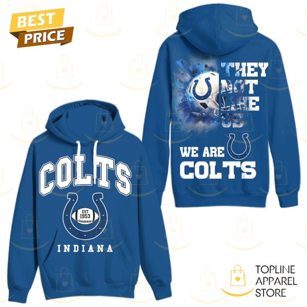 Indianapolis Colts - They Not Like Us We Are Colts Hoodie