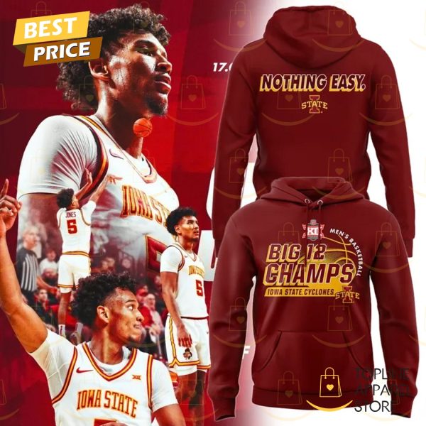 Iowa State Cyclones Men Basketball Big 12 Champs - Nothing Easy Hoodie