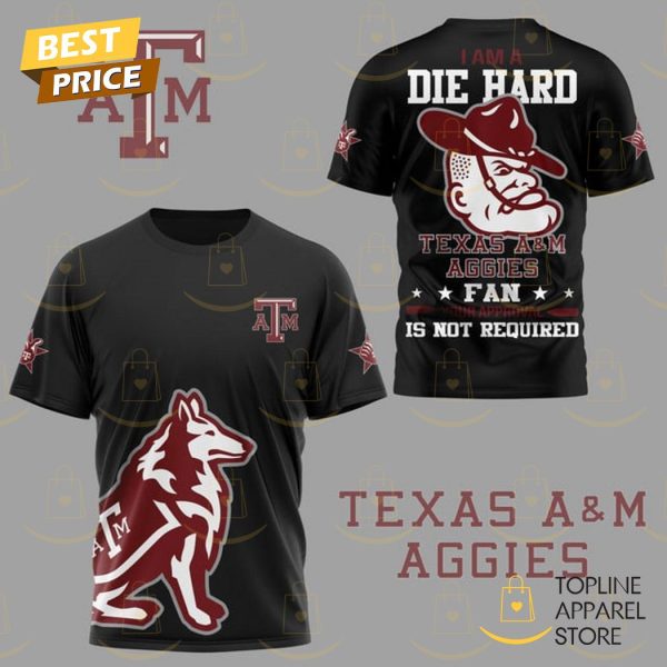 I Am A Die Hard Texas A&m Aggies Fan 3D T-Shirt - Black