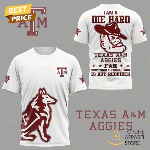 I Am A Die Hard Texas A&m Aggies Fan 3D T-Shirt - White