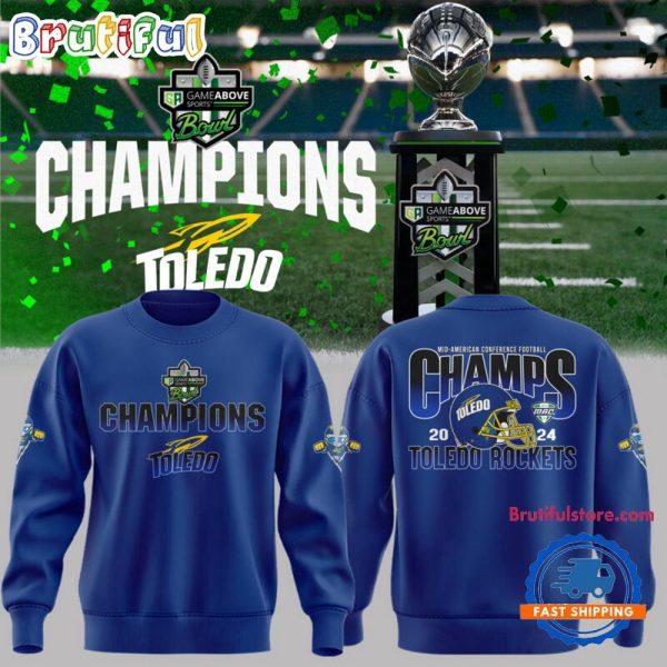 Toledo Rockets Football 2024 GameAbove Sports Bowl Champions Sweatshirt