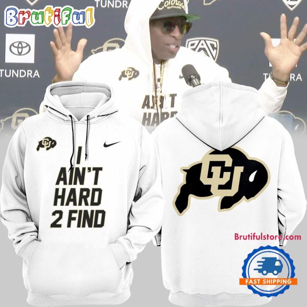 Colorado Buffaloes Football 2024 I Ain’t Hard 2 Find White Hoodie