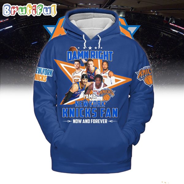 Damn Right I Am A New York Knicks Fan Forever Hoodie