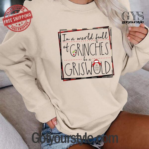 In A World Full Of Grinches Be A Griswold Christmas Sweatshirt - Image 3